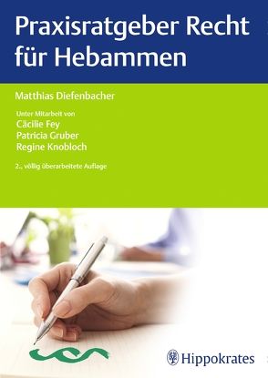 Praxisratgeber Recht für Hebammen von Diefenbacher,  Matthias, Fey,  Cäcilie, Gruber,  Patricia, Knobloch,  Regine