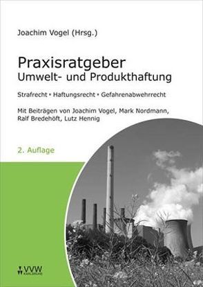 Praxisratgeber Umwelt- und Produkthaftung von Bredehöft,  Ralf, Hennig,  Lutz, Nordmann,  Mark, Vogel,  Joachim