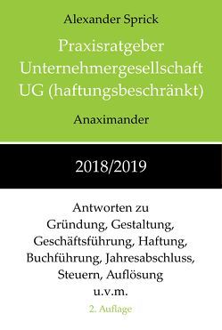 Praxisratgeber Unternehmergesellschaft UG (haftungsbeschränkt) 2018/2019 von Sprick,  Alexander