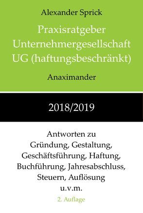 Praxisratgeber Unternehmergesellschaft UG (haftungsbeschränkt) 2018/2019 von Sprick,  Alexander