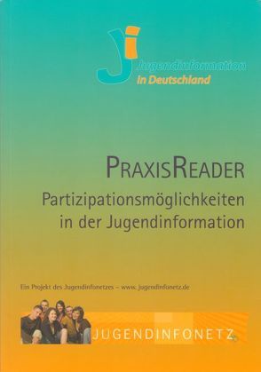 PraxisReader: Partizipationsmöglichkeiten in der Jugendinformation von Arnecke,  Sibylle, Dertmann,  Jenny, Grämke,  Birgit, Kovacs,  Ibolya, Poli,  Daniel, Ruff,  Andreas