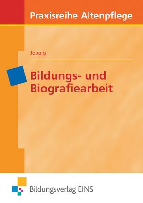 Praxisreihe Altenpflege / Bildungs- und Biografiearbeit von Joppig,  Wolfgang