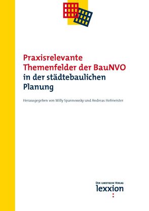 Praxisrelevante Themenfelder der BauNVO in der städtebaulichen Planung von Hofmeister,  Andreas, Spannowsky,  Willy