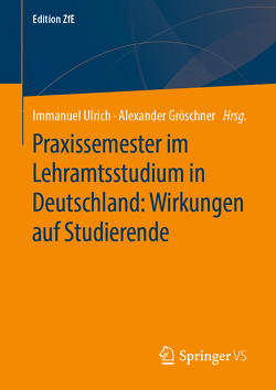 Praxissemester im Lehramtsstudium in Deutschland: Wirkungen auf Studierende von Gröschner,  Alexander, Ulrich,  Immanuel