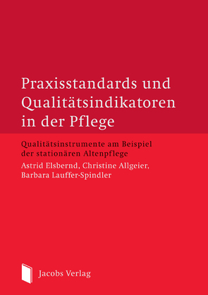 Praxisstandards und Qualitätsindikatoren in der Pflege von Allgeier,  Christine, Elsbernd,  Astrid, Lauffer-Spindler,  Barbara