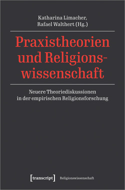 Praxistheorien und Religionswissenschaft von Limacher,  Katharina, Walthert,  Rafael
