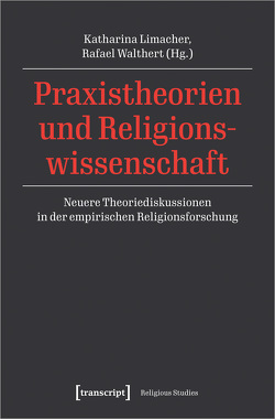Praxistheorien und Religionswissenschaft von Limacher,  Katharina, Walthert,  Rafael