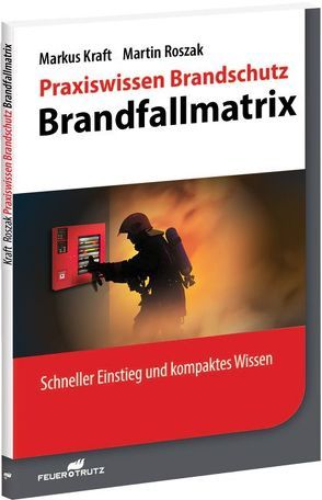 Praxiswissen Brandschutz – Brandfallmatrix von Kraft,  Markus, Roszak,  Martin