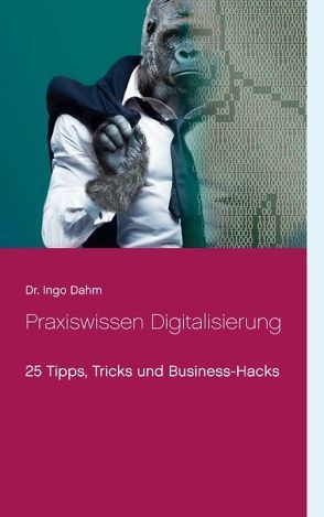 Praxiswissen Digitalisierung von Dahm,  Ingo