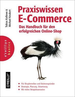 Praxiswissen E-Commerce – Das Handbuch für den erfolgreichen Online-Shop von Keukert,  Michael, Kollewe,  Tobias