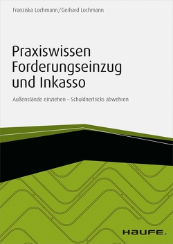 Praxiswissen Forderungseinzug und Inkasso – inkl. Arbeitshilfen online von Lochmann,  Franziska, Lochmann,  Gerhard