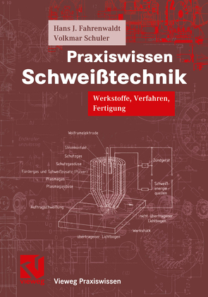Praxiswissen Schweißtechnik von Fahrenwaldt,  Hans J., Schuler,  Volkmar, Twrdek,  Jürgen, Wittel,  Herbert