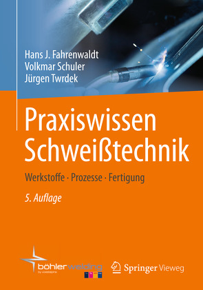 Praxiswissen Schweißtechnik von Fahrenwaldt,  Hans J., Schuler,  Volkmar, Twrdek,  Jürgen