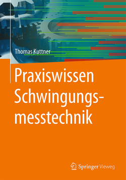 Praxiswissen Schwingungsmesstechnik von Kuttner,  Thomas