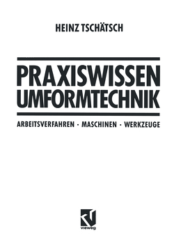 Praxiswissen Umformtechnik von Tschätsch,  Heinz