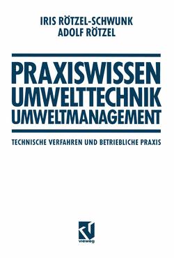 Praxiswissen Umwelttechnik — Umweltmanagement von Rötzel,  Adolf, Rötzel-Schwunk,  Iris