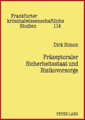 Präzeptoraler Sicherheitsstaat und Risikovorsorge von Simon,  Dirk