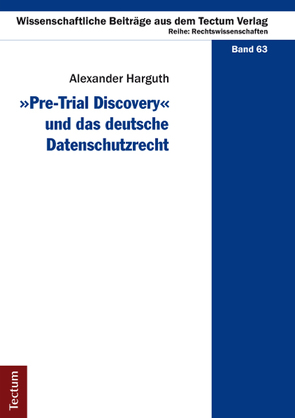 „Pre-Trial Discovery“ und das deutsche Datenschutzrecht von Harguth,  Alexander