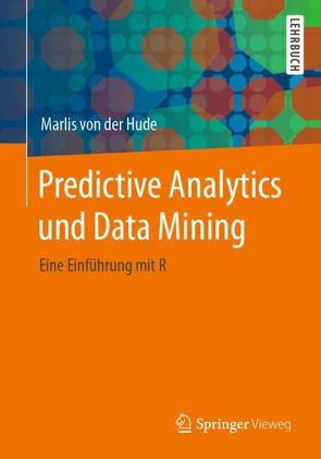 Predictive Analytics und Data Mining von von der Hude,  Marlis