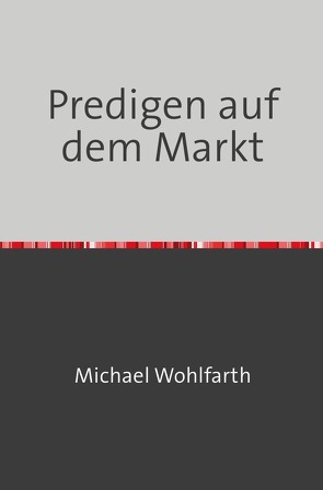 Predigen auf dem Markt von Wohlfarth,  Michael