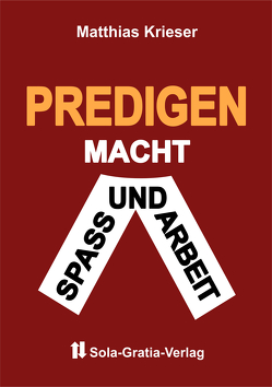 Predigen macht Spaß und Arbeit von Krieser,  Matthias