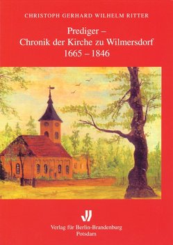 Prediger – Chronik der Kirche zu Wilmersdorf (1665-1846) von Deppe,  Leonhard, Ritter,  Christoph G