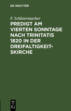 Predigt am vierten Sonntage nach Trinitatis 1820 in der Dreifaltigkeitskirche von Schleiermacher,  F.