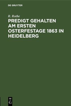 Predigt gehalten am ersten Osterfestage 1863 in Heidelberg von Rothe,  R