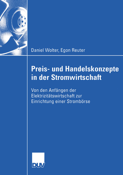 Preis- und Handelskonzepte in der Stromwirtschaft von Reuter,  Egon, Wolter,  Daniel