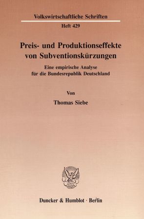Preis- und Produktionseffekte von Subventionskürzungen. von Siebe,  Thomas