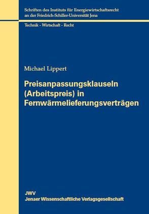 Preisanpassungsklauseln (Arbeitspreis) in Fernwärmelieferungsverträgen von Lippert,  Michael