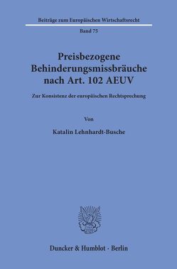 Preisbezogene Behinderungsmissbräuche nach Art. 102 AEUV. von Lehnhardt-Busche,  Katalin