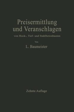 Preisermittlung und Veranschlagen von Hoch-, Tief- und Stahlbetonbauten von Baumeister,  Ludwig