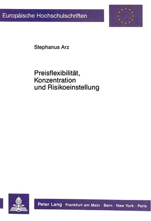 Preisflexibilität, Konzentration und Risikoeinstellung von Arz,  Stephanus