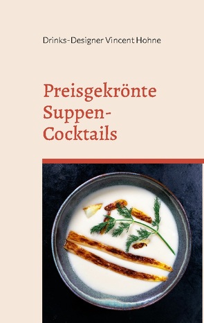 Preisgekrönte Suppen-Cocktails von Vincent Hohne,  Drinks-Designer