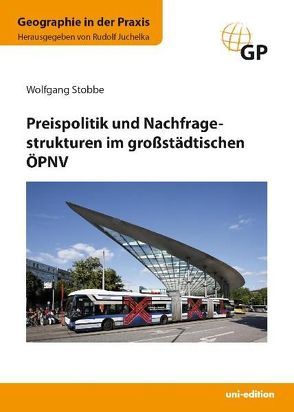 Preispolitik und Nachfragestrukturen im großstädtischen ÖPNV von Juchelka,  Rudolf, Stobbe,  Wolfgang