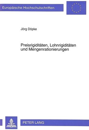 Preisrigiditäten, Lohnrigiditäten und Mengenrationierungen von Döpke,  Jörg
