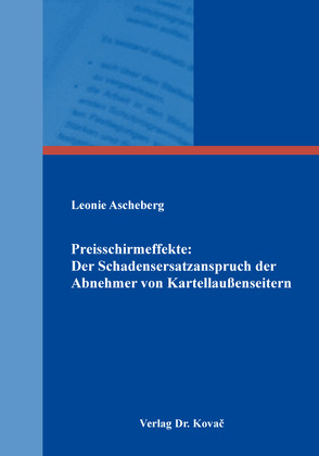 Preisschirmeffekte: Der Schadensersatzanspruch der Abnehmer von Kartellaußenseitern von Ascheberg,  Leonie