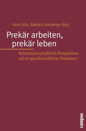 Prekär arbeiten, prekär leben von Barth,  Manuela, Bittner,  Regina, Buss Notter,  Andrea, Götz,  Irene, Hauser,  Andrea, Lehnert,  Katrin, Lemberger,  Barbara, Malli,  Gerlinde, Musner,  Lutz, Obinger,  Julia, Seifert,  Manfred, Vester,  Michael