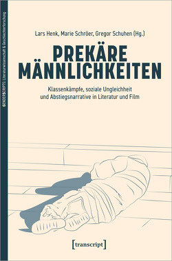 Prekäre Männlichkeiten von Henk,  Lars, Schröer,  Marie, Schuhen,  Gregor