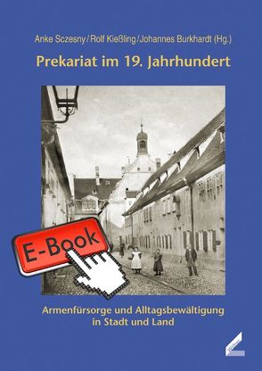 Prekariat im 19. Jahrhundert von Burkhardt,  Johannes, Kießling,  Rolf, Sczesny,  Anke