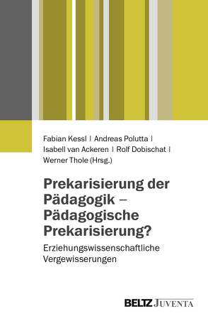 Prekarisierung der Pädagogik – Pädagogische Prekarisierung? von Dobischat,  Rolf, Kessl,  Fabian, Polutta,  Andreas, Thole,  Werner, van Ackeren,  Isabell