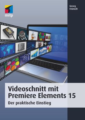 Videoschnitt mit Premiere Elements 15 von Frömelt,  Georg