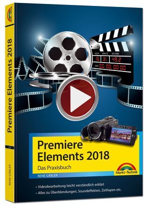 Premiere Elements 2018 – Das Praxisbuch zur Software von Gäbler,  René
