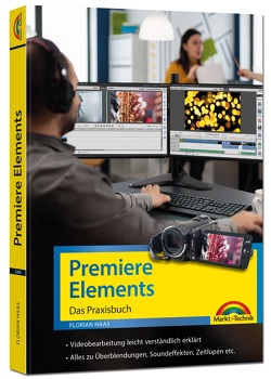 Premiere Elements 2022 – Das Praxisbuch zur Software von Haas,  Florian