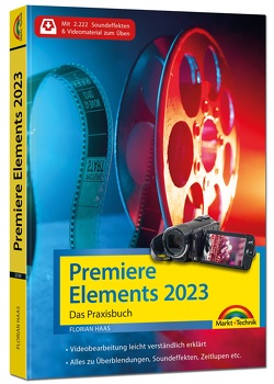 Premiere Elements 2023 – Das Praxisbuch zur Software von Haas,  Florian