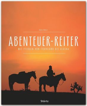 Abenteuer Reiter – Mit Pferden von Argentinien bis Alaska von Endlweber,  Sonja, Wamser,  Günter