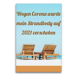 Premium Textil-Leinwand 60 x 90 cm Hoch-Format Wegen Corona wurde mein Strandbody auf 2021 verschoben | Wandbild, HD-Bild auf Keilrahmen, Fertigbild auf hochwertigem Vlies, Leinwanddruck von CALVENDO