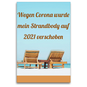 Premium Textil-Leinwand 80 x 120 cm Hoch-Format Wegen Corona wurde mein Strandbody auf 2021 verschoben | Wandbild, HD-Bild auf Keilrahmen, Fertigbild auf hochwertigem Vlies, Leinwanddruck von CALVENDO