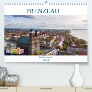 Prenzlau – Perle der Uckermark (Premium, hochwertiger DIN A2 Wandkalender 2022, Kunstdruck in Hochglanz) von Grellmann,  Tilo